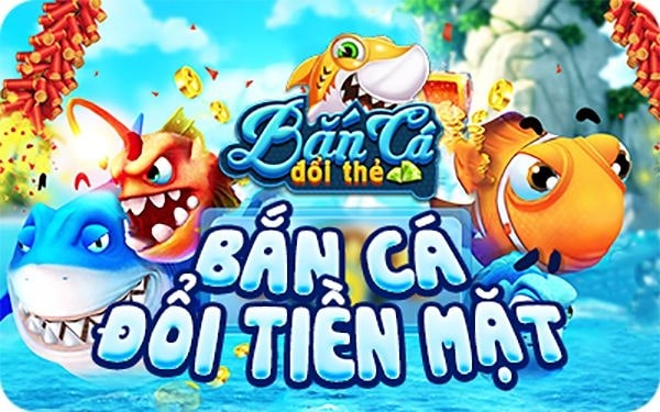 game bắn cá đổi thưởng uy tín